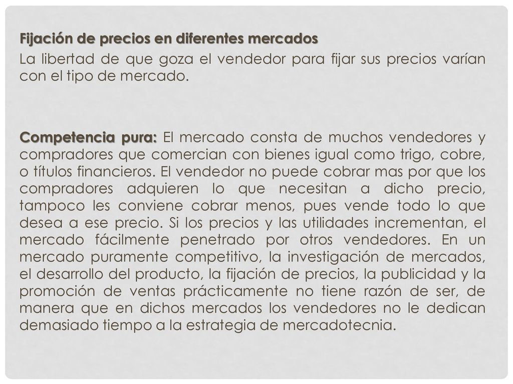 Fijación de precios en diferentes mercados La libertad de que goza el vendedor para fijar sus precios varían con el tipo de mercado.