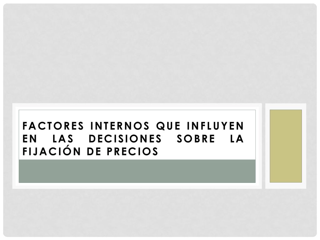 Factores internos que influyen en las decisiones sobre la fijación de precios