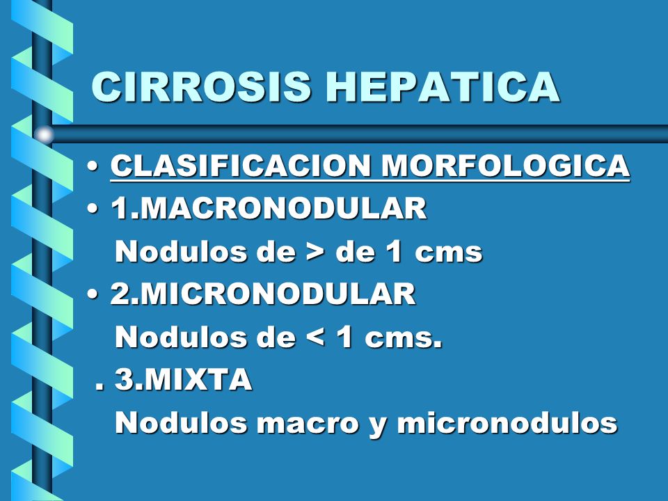 CIRROSIS HEPATICA CLASIFICACION MORFOLOGICA 1.MACRONODULAR