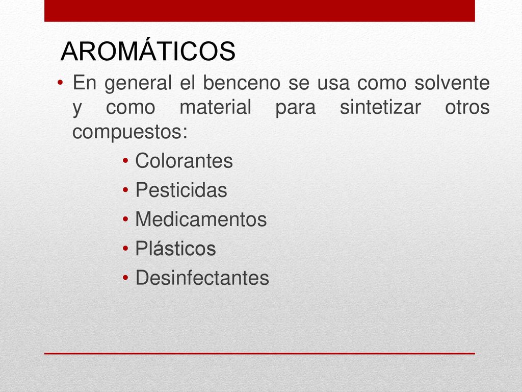 AROMÁTICOS En general el benceno se usa como solvente y como material para sintetizar otros compuestos: