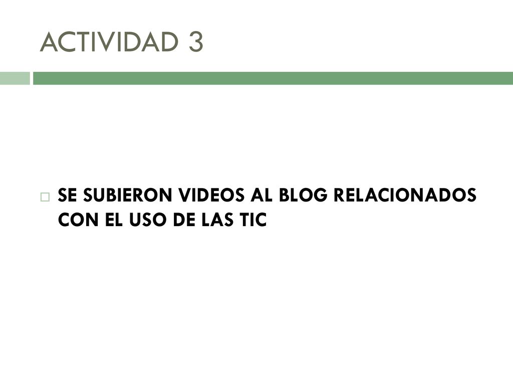 ACTIVIDAD 3 SE SUBIERON VIDEOS AL BLOG RELACIONADOS CON EL USO DE LAS TIC