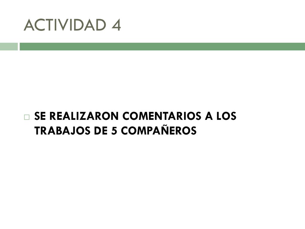ACTIVIDAD 4 SE REALIZARON COMENTARIOS A LOS TRABAJOS DE 5 COMPAÑEROS