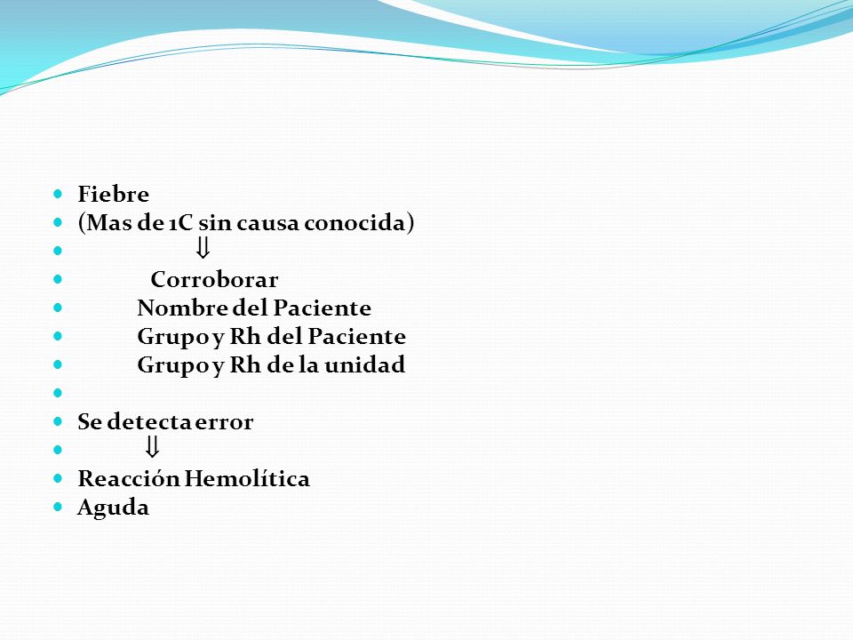 Fiebre (Mas de 1C sin causa conocida)  Corroborar. Nombre del Paciente. Grupo y Rh del Paciente.