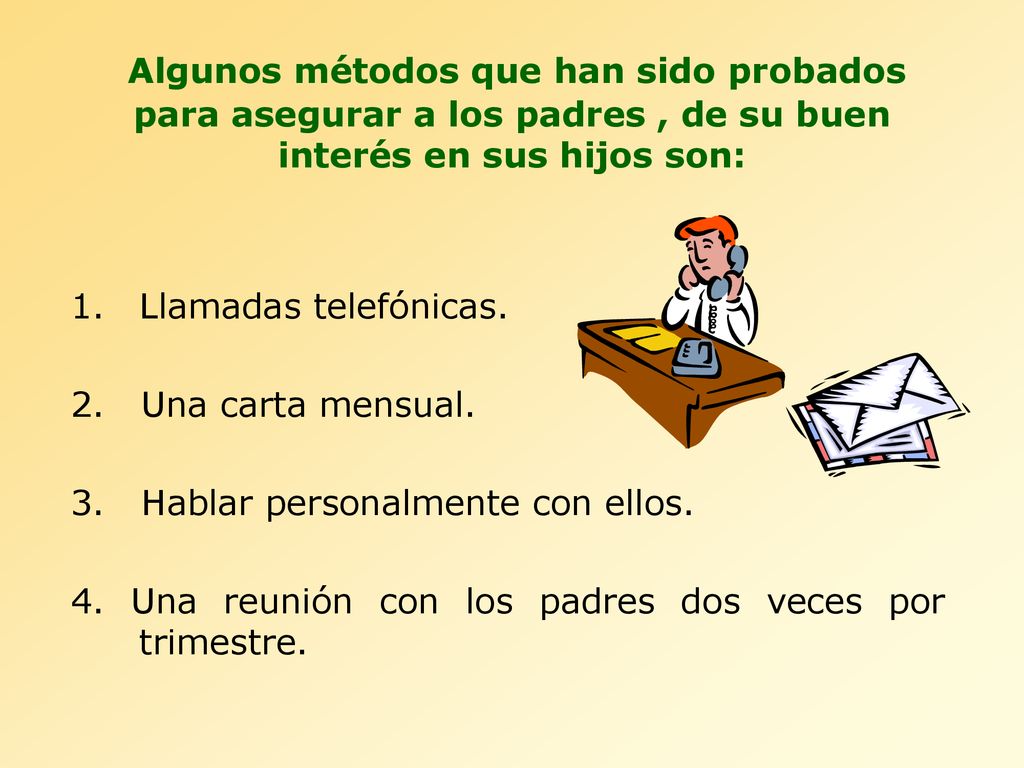 Algunos métodos que han sido probados para asegurar a los padres , de su buen interés en sus hijos son: