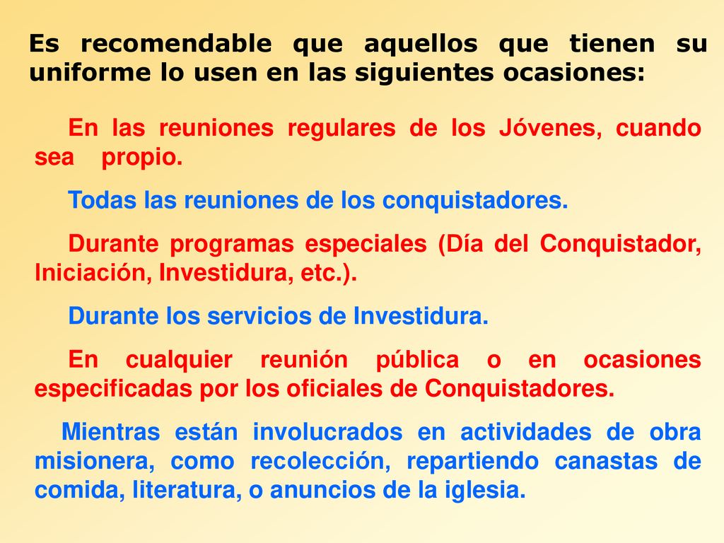 Es recomendable que aquellos que tienen su uniforme lo usen en las siguientes ocasiones: