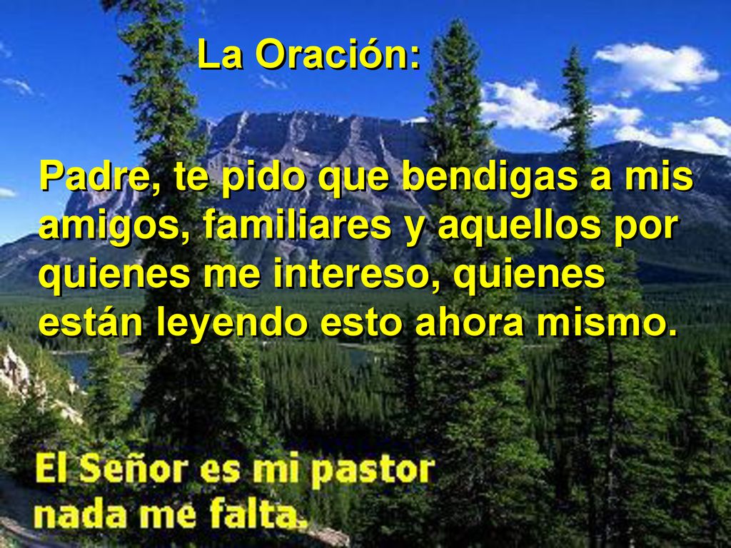 La Oración: Padre, te pido que bendigas a mis amigos, familiares y aquellos por quienes me intereso, quienes están leyendo esto ahora mismo.