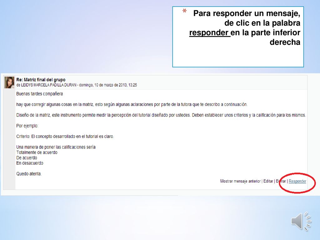 Para responder un mensaje, de clic en la palabra responder en la parte inferior derecha