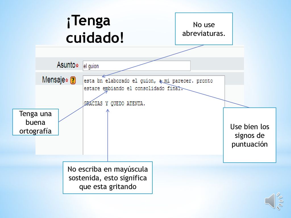 ¡Tenga cuidado! No use abreviaturas. Tenga una buena ortografía
