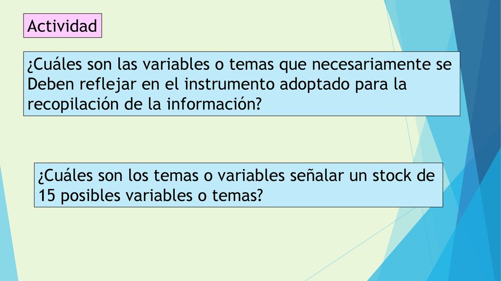 Actividad ¿Cuáles son las variables o temas que necesariamente se. Deben reflejar en el instrumento adoptado para la.