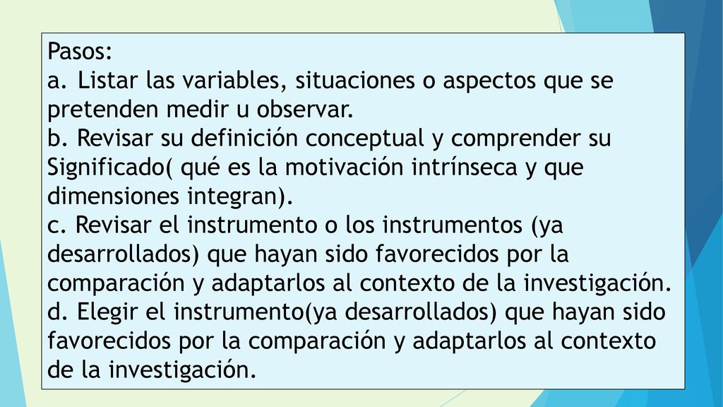 Pasos: Listar las variables, situaciones o aspectos que se. pretenden medir u observar. b. Revisar su definición conceptual y comprender su.