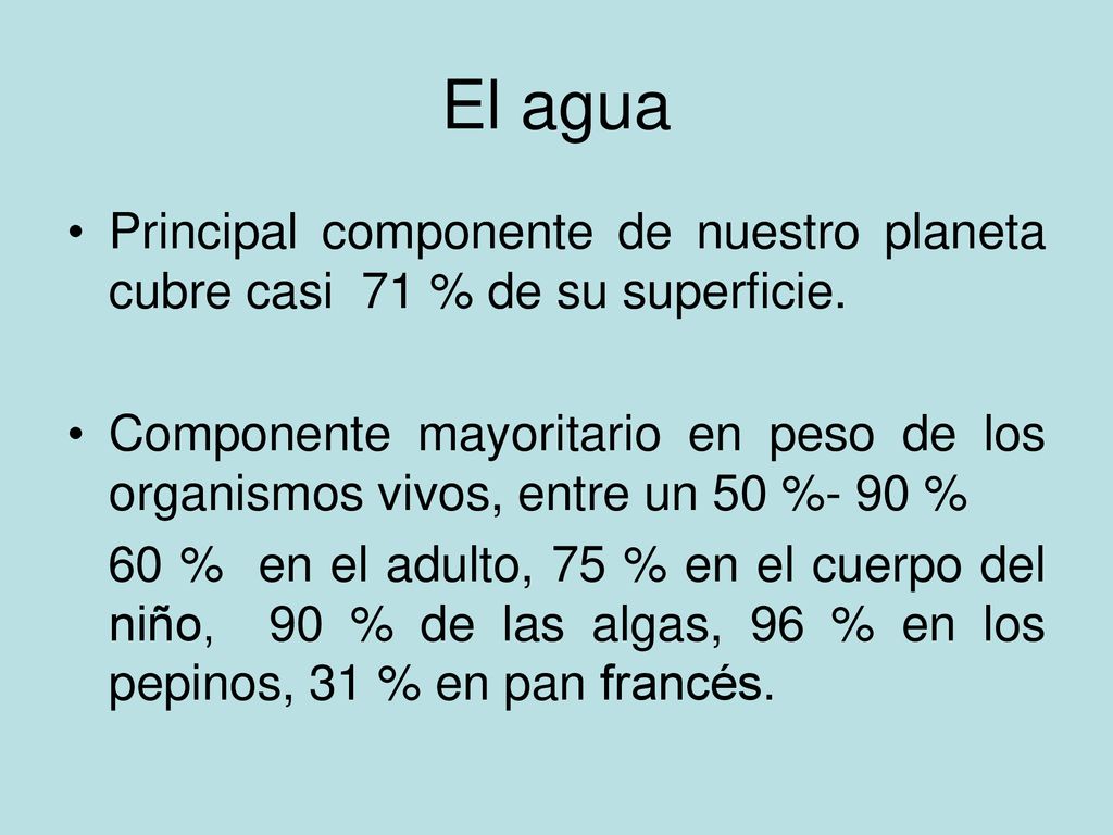 El agua Principal componente de nuestro planeta cubre casi 71 % de su superficie.