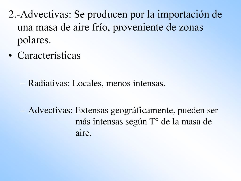 2.-Advectivas: Se producen por la importación de una masa de aire frío, proveniente de zonas polares.