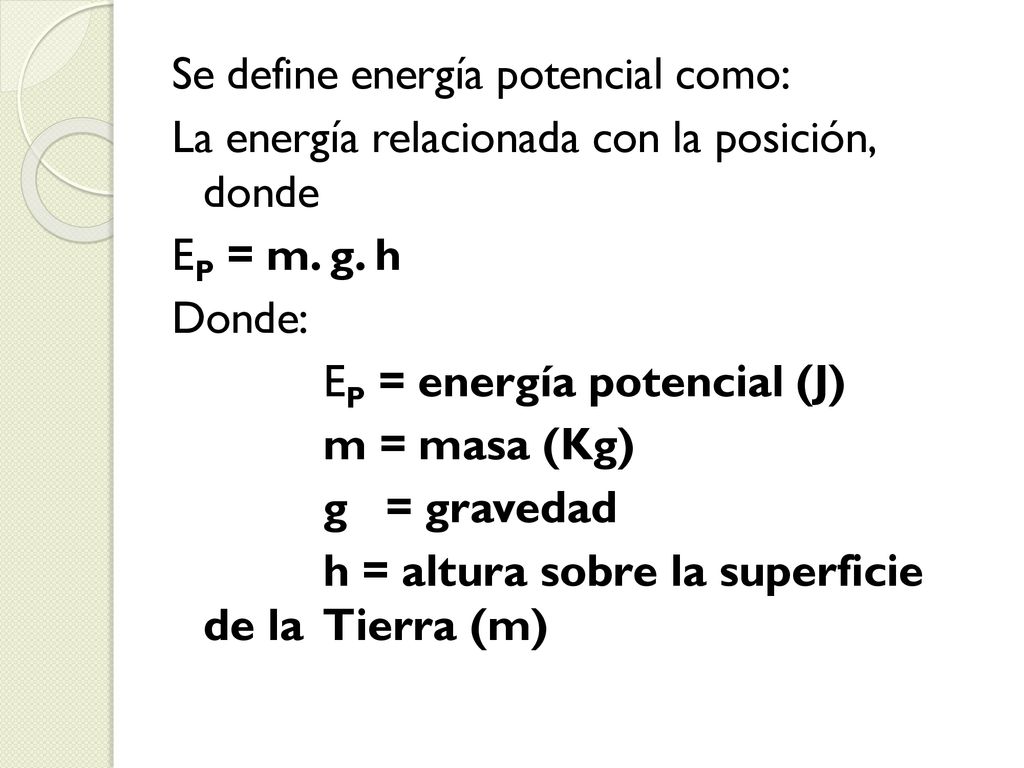 Se define energía potencial como: La energía relacionada con la posición, donde EP = m.