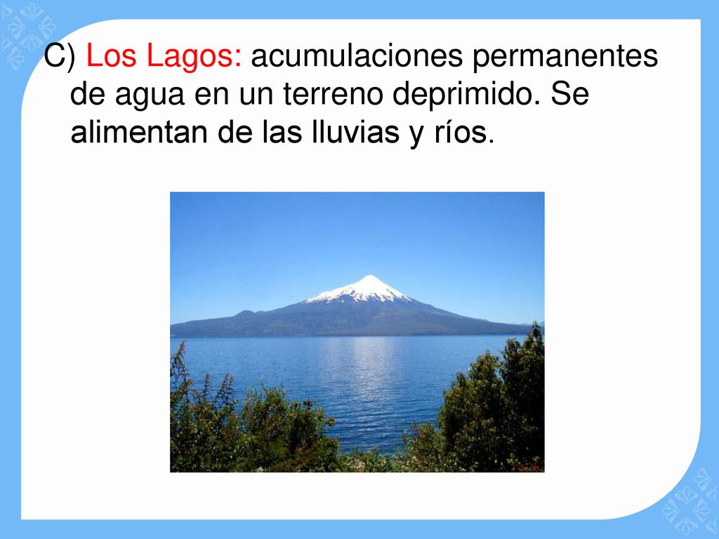 C) Los Lagos: acumulaciones permanentes de agua en un terreno deprimido.