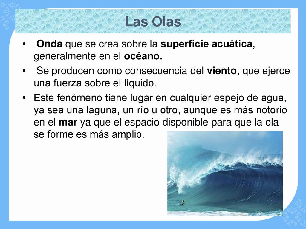 Las Olas Onda que se crea sobre la superficie acuática, generalmente en el océano.