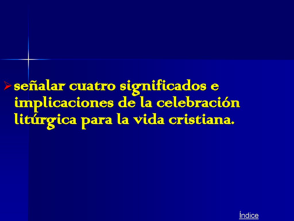 señalar cuatro significados e implicaciones de la celebración litúrgica para la vida cristiana.