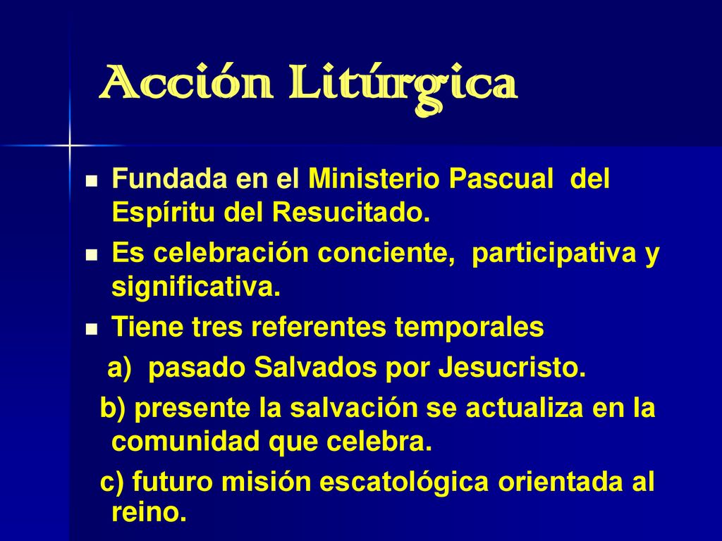 Acción Litúrgica Fundada en el Ministerio Pascual del Espíritu del Resucitado. Es celebración conciente, participativa y significativa.