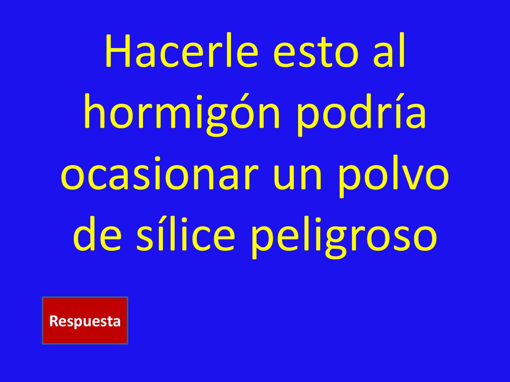 Hacerle esto al hormigón podría ocasionar un polvo de sílice peligroso
