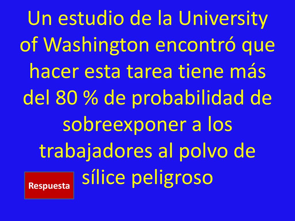 Un estudio de la University of Washington encontró que hacer esta tarea tiene más del 80 % de probabilidad de sobreexponer a los trabajadores al polvo de sílice peligroso