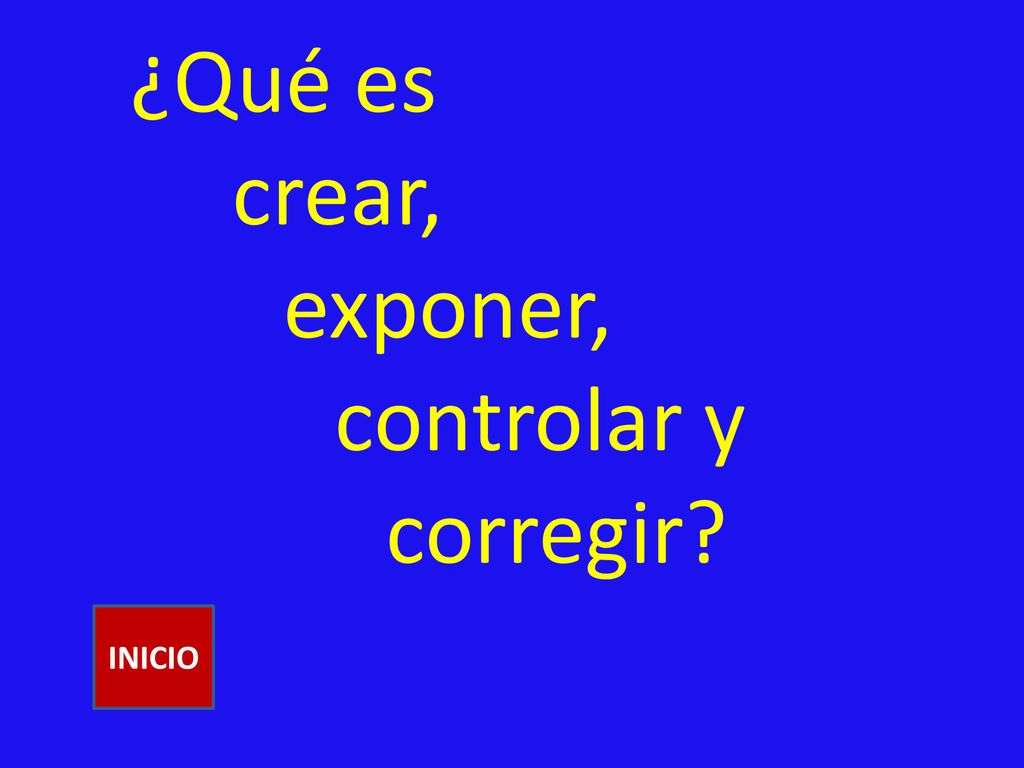 ¿Qué es crear, exponer, controlar y corregir