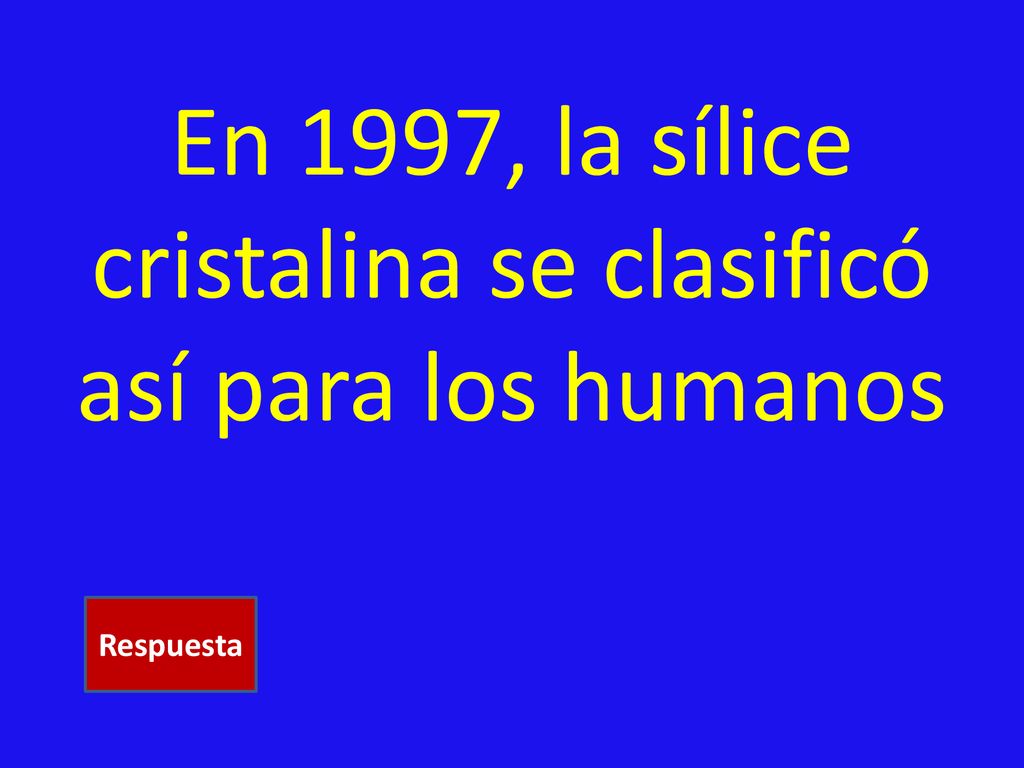 En 1997, la sílice cristalina se clasificó así para los humanos