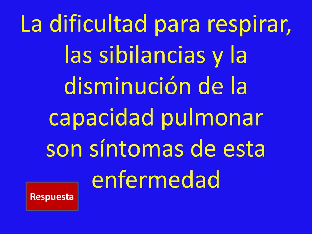 La dificultad para respirar, las sibilancias y la disminución de la capacidad pulmonar son síntomas de esta enfermedad