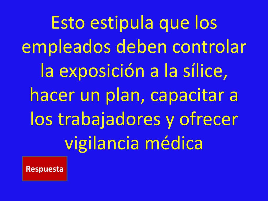 Esto estipula que los empleados deben controlar la exposición a la sílice, hacer un plan, capacitar a los trabajadores y ofrecer vigilancia médica