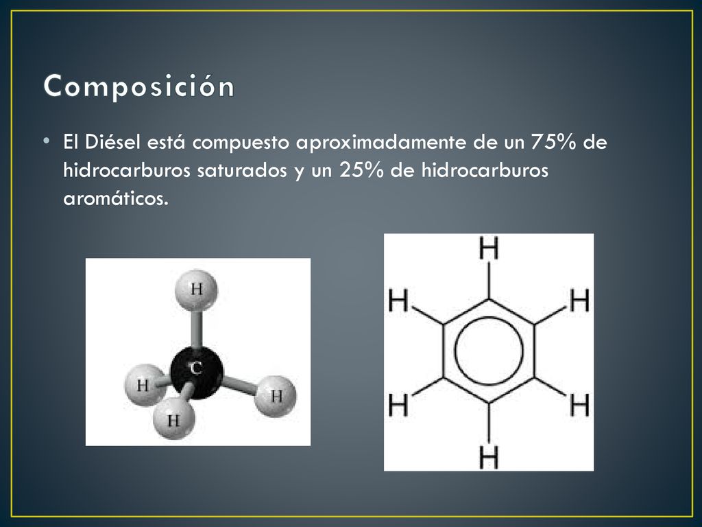 Composición El Diésel está compuesto aproximadamente de un 75% de hidrocarburos saturados y un 25% de hidrocarburos aromáticos.