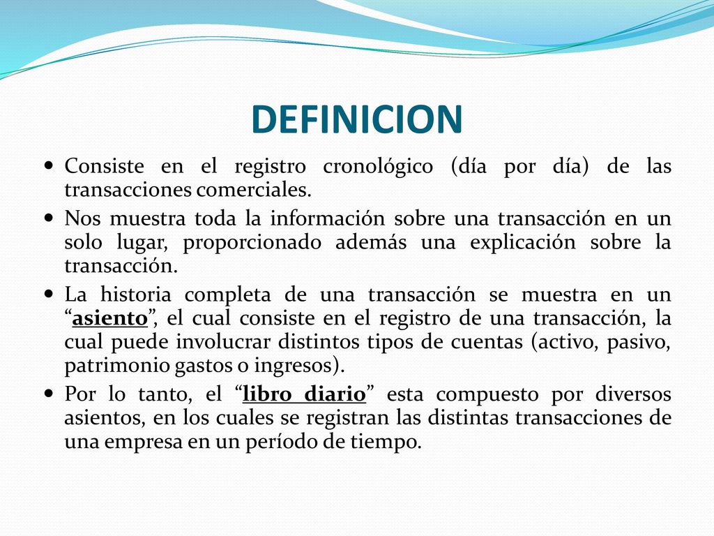 DEFINICION Consiste en el registro cronológico (día por día) de las transacciones comerciales.