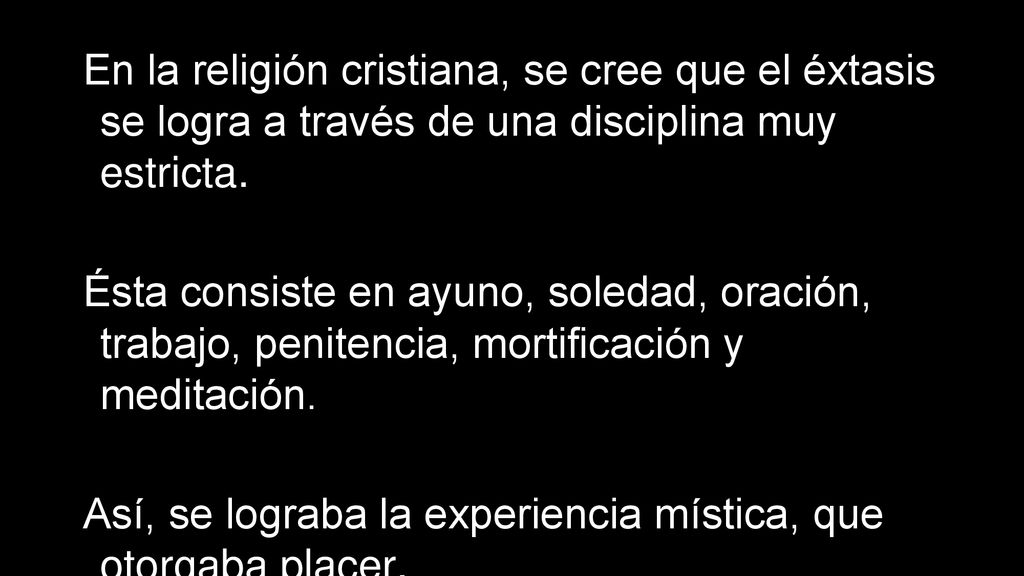 En la religión cristiana, se cree que el éxtasis se logra a través de una disciplina muy estricta.