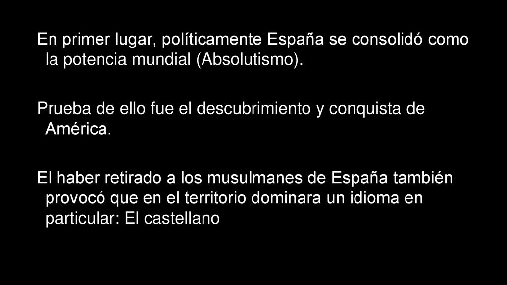 En primer lugar, políticamente España se consolidó como la potencia mundial (Absolutismo).