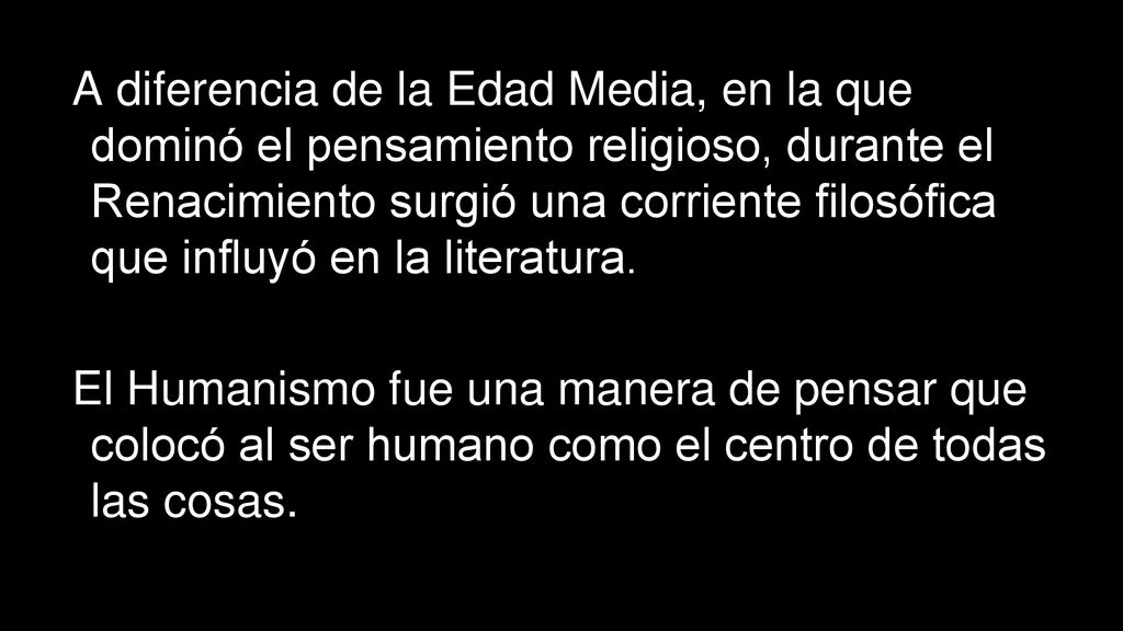 A diferencia de la Edad Media, en la que dominó el pensamiento religioso, durante el Renacimiento surgió una corriente filosófica que influyó en la literatura.