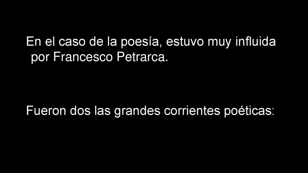 En el caso de la poesía, estuvo muy influida por Francesco Petrarca.