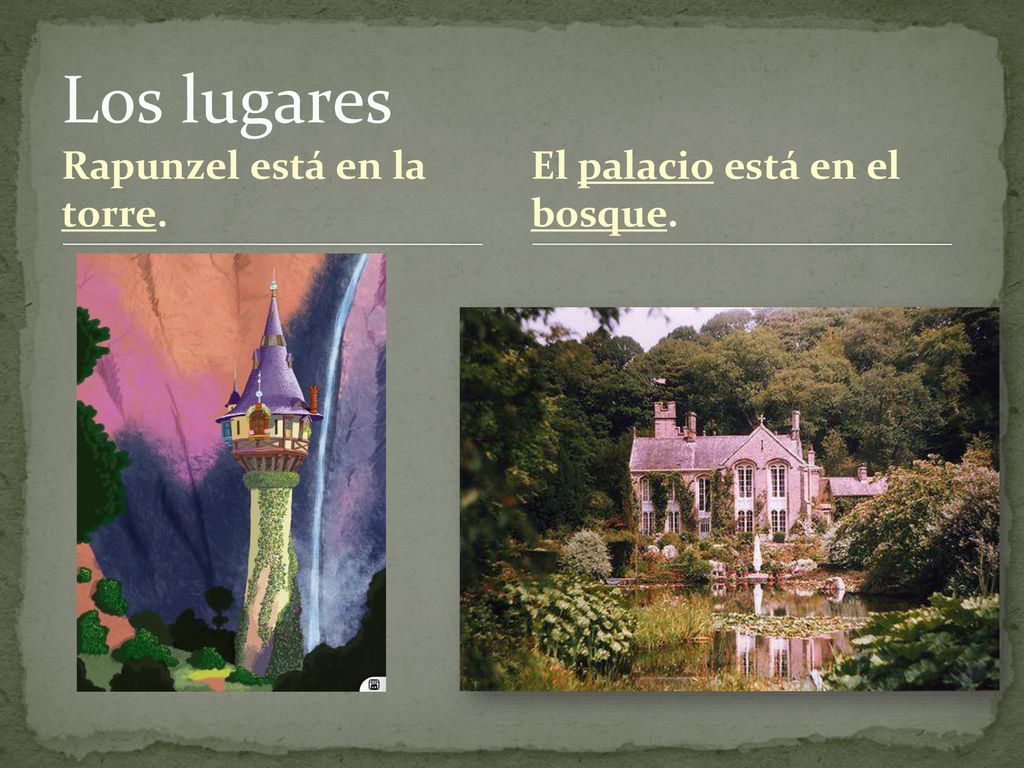 Los lugares Rapunzel está en la torre. El palacio está en el bosque.