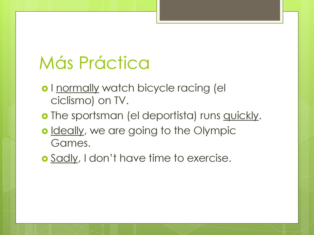 Más Práctica I normally watch bicycle racing (el ciclismo) on TV.