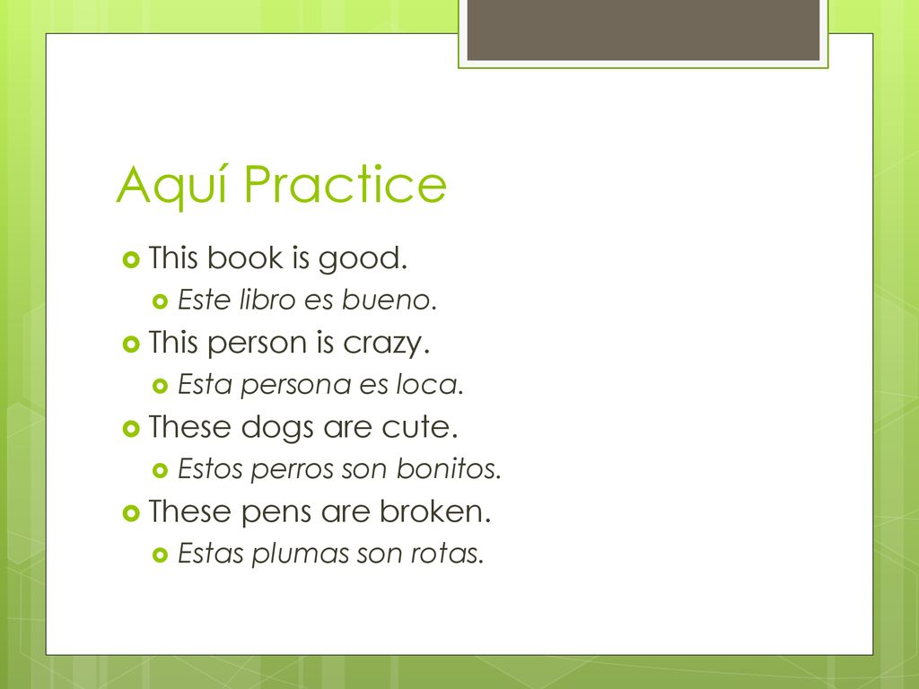 Aquí Practice This book is good. This person is crazy.