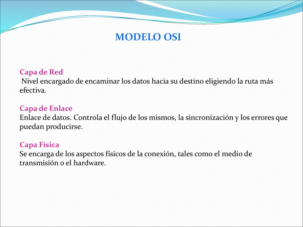 MODELO OSI Capa de Red. Nivel encargado de encaminar los datos hacia su destino eligiendo la ruta más efectiva.