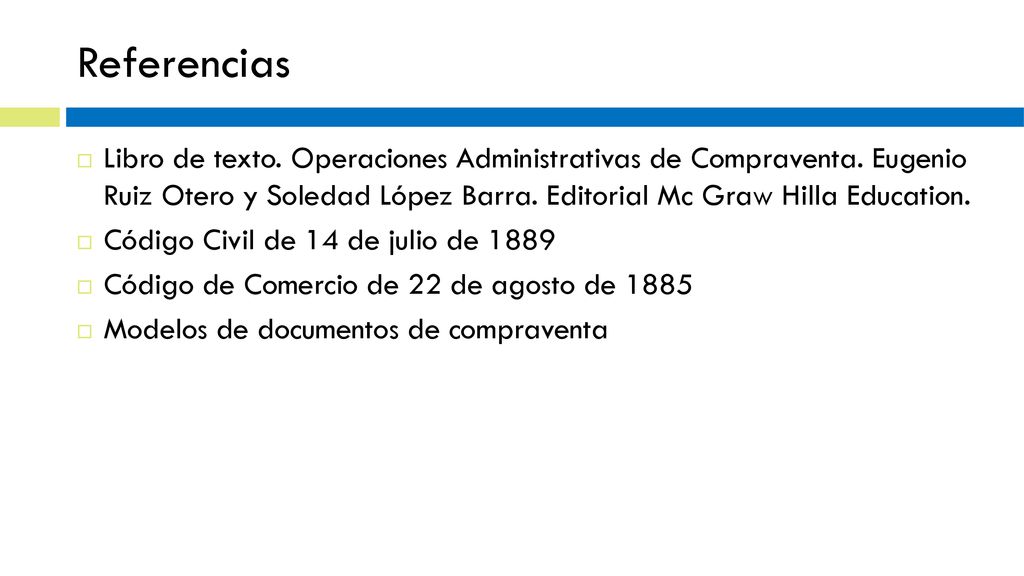 Referencias Libro de texto. Operaciones Administrativas de Compraventa. Eugenio Ruiz Otero y Soledad López Barra. Editorial Mc Graw Hilla Education.