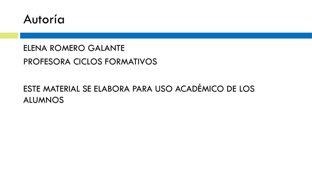 Autoría ELENA ROMERO GALANTE PROFESORA CICLOS FORMATIVOS ESTE MATERIAL SE ELABORA PARA USO ACADÉMICO DE LOS ALUMNOS