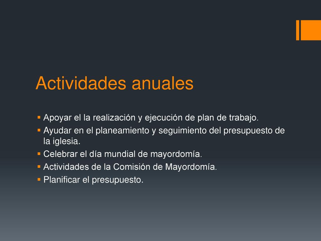 Actividades anuales Apoyar el la realización y ejecución de plan de trabajo. Ayudar en el planeamiento y seguimiento del presupuesto de la iglesia.