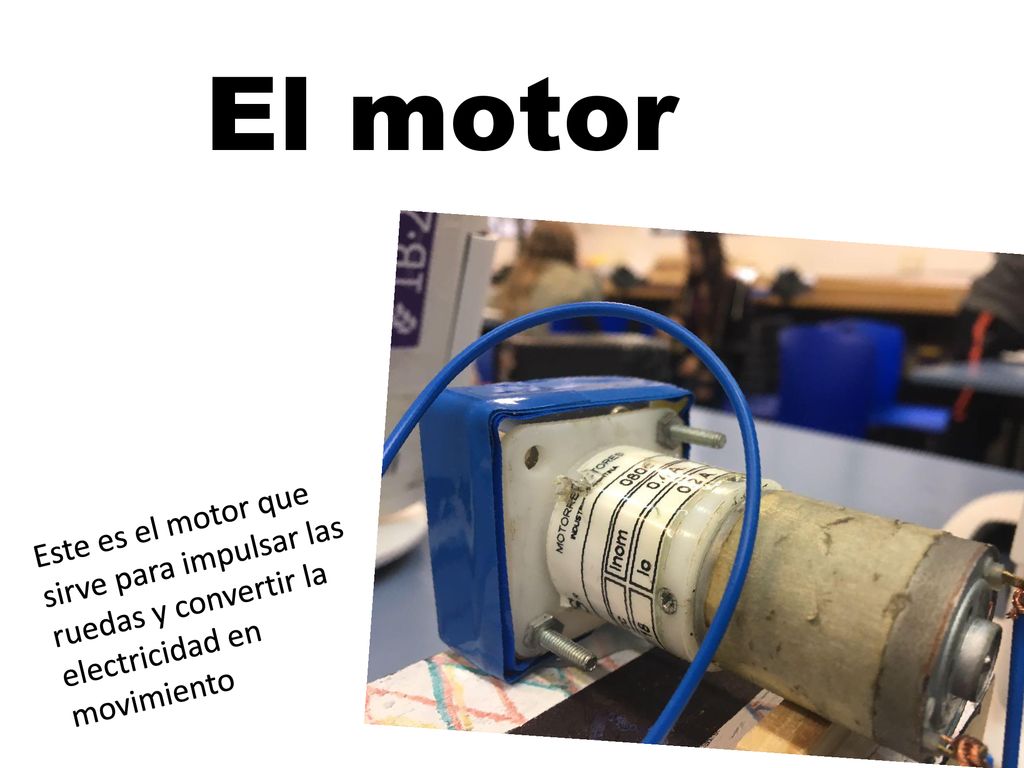 El motor Este es el motor que sirve para impulsar las ruedas y convertir la electricidad en movimiento.