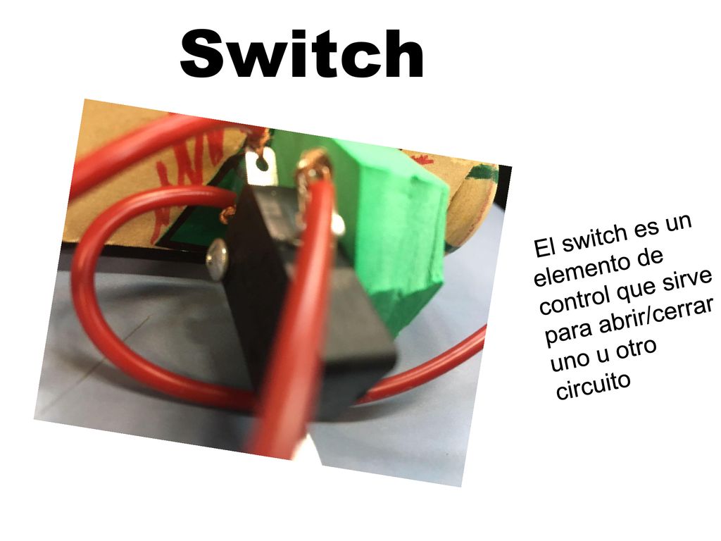 Switch El switch es un elemento de control que sirve para abrir/cerrar uno u otro circuito