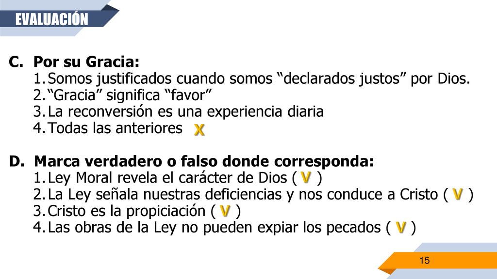 EVALUACIÓN Por su Gracia: Somos justificados cuando somos declarados justos por Dios. Gracia significa favor