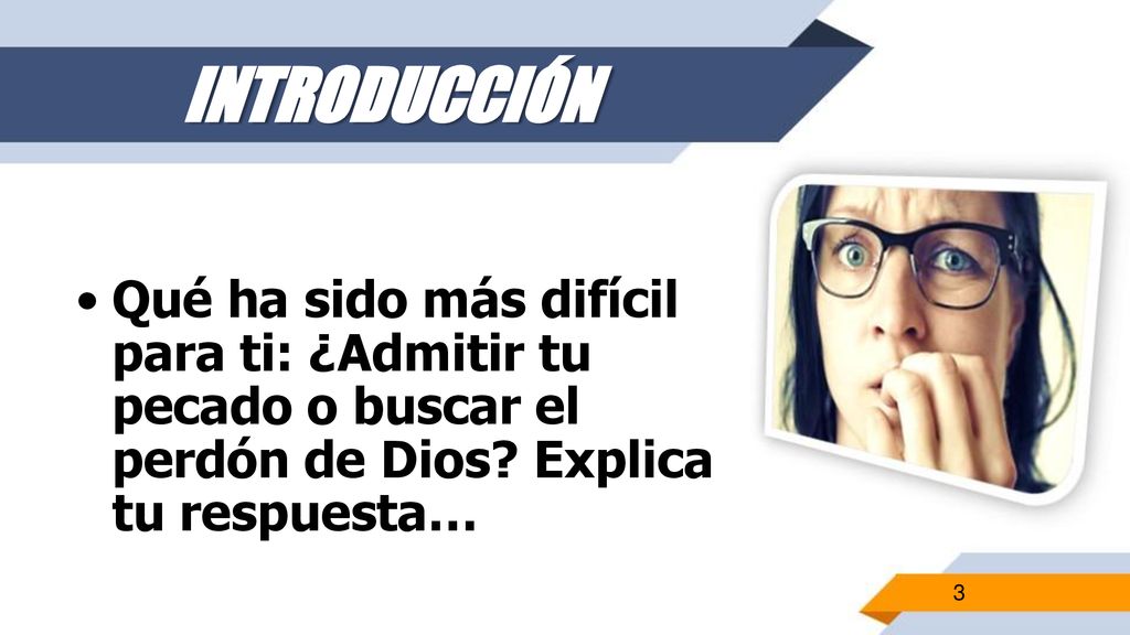 INTRODUCCIÓN Qué ha sido más difícil para ti: ¿Admitir tu pecado o buscar el perdón de Dios.