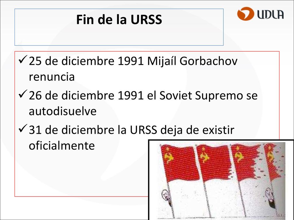 Fin de la URSS 25 de diciembre 1991 Mijaíl Gorbachov renuncia