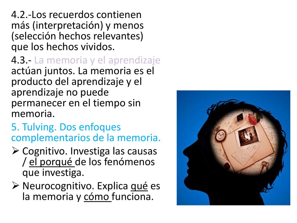 4.2.-Los recuerdos contienen más (interpretación) y menos (selección hechos relevantes) que los hechos vividos.