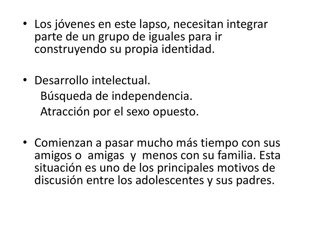 Los jóvenes en este lapso, necesitan integrar parte de un grupo de iguales para ir construyendo su propia identidad.