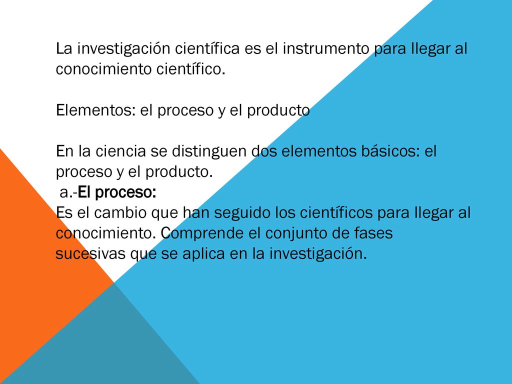 La investigación científica es el instrumento para llegar al conocimiento científico.