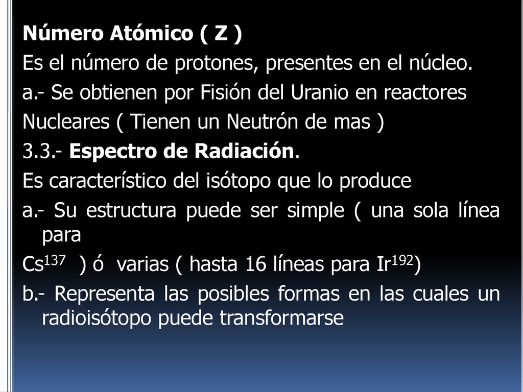 Número Atómico ( Z ) Es el número de protones, presentes en el núcleo