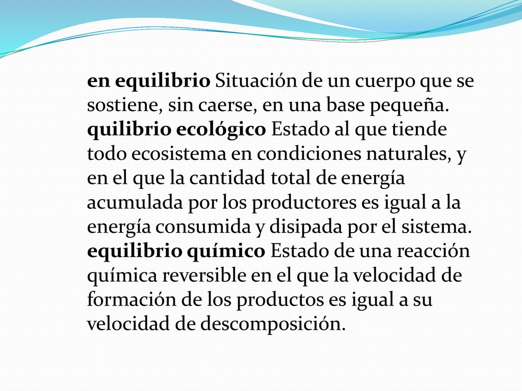 en equilibrio Situación de un cuerpo que se sostiene, sin caerse, en una base pequeña.